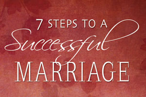 7 Steps to a Successful Marriage